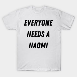 Naomi Name Design Everyone Needs A Naomi T-Shirt